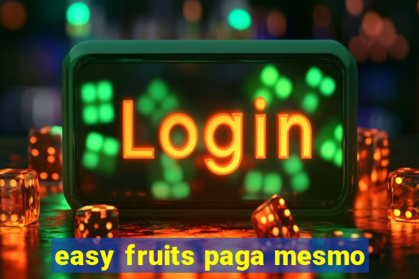 easy fruits paga mesmo